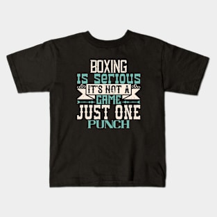 Boxing is serious. It's not a game. Just one punch Kids T-Shirt